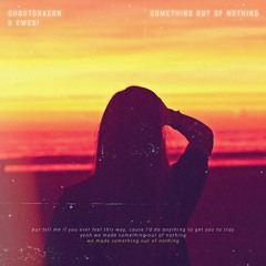 GhostDragon & Kwesi - Something Out of Nothing