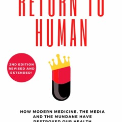 PDF❤️eBook✔️Download Return to Human How Modern Medicine  the Media and the Mundane Have Des