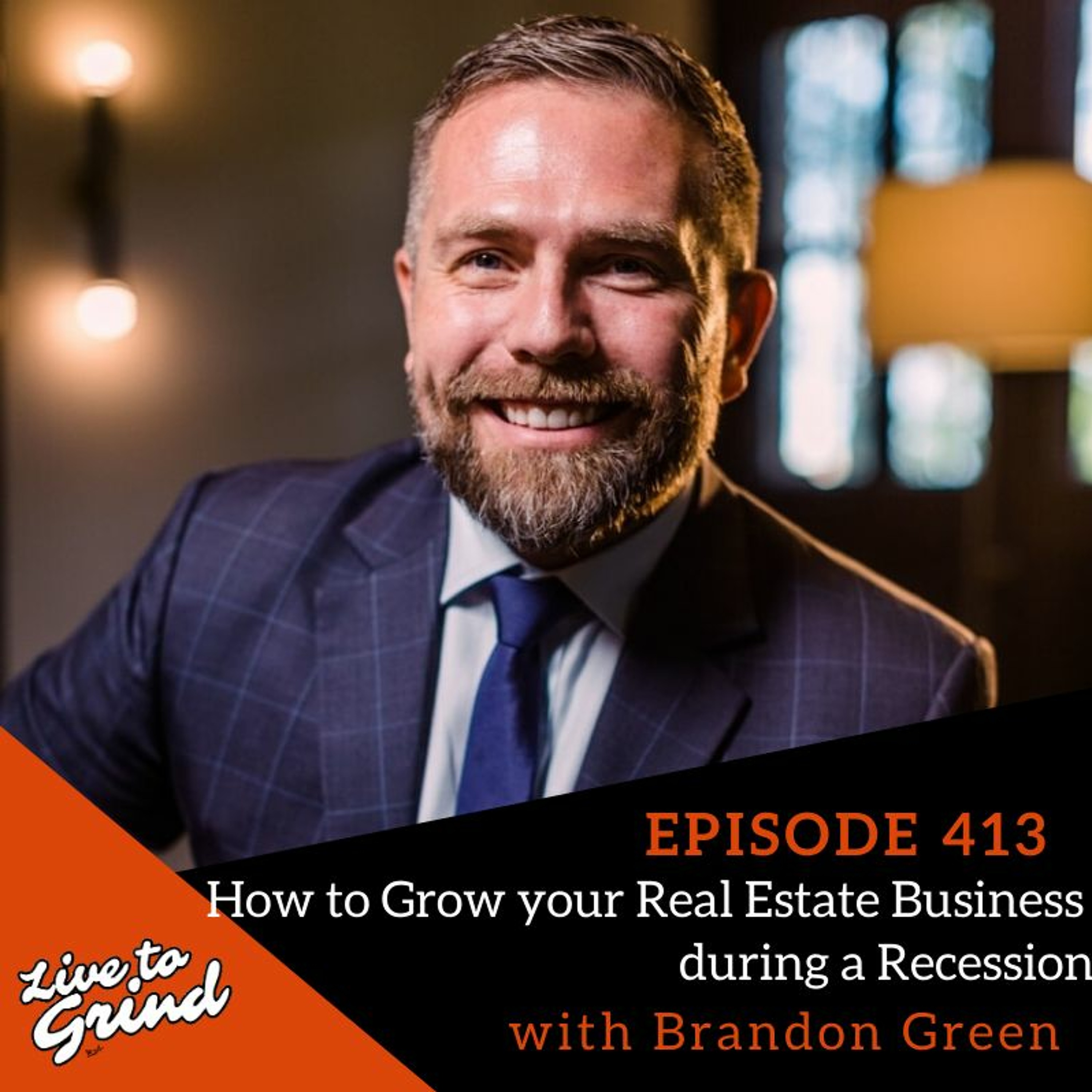Ep 413 How To Grow Your Real Estate Business During A Recession With Brandon Green episode artwork