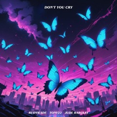 RudyWade - Don't You Cry (feat. Tony22, Jude Barclay)