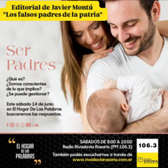 EDITORIAL DE JAVIER MONTÚ: "LOS FALSOS PADRES DE LA PATRIA" - SER PADRES - EHDLP 14 DE JUNIO DE 2025