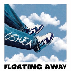 FLOATIN AWAY X [PROD BY OSHEA]