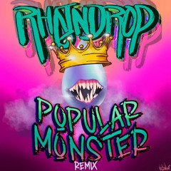 POPULAR MONSTER (RHAINDROP REMIX)