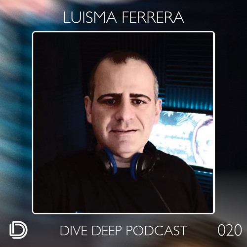 Dive Deep Podcast 020 - Luisma Ferrera