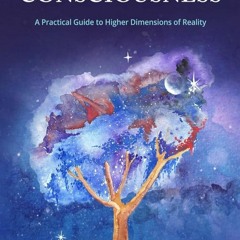 Kindle⚡online✔PDF The Path of Cosmic Consciousness: A Practical Guide to Higher Dimensions of R