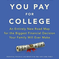 [GET] [PDF EBOOK EPUB KINDLE] The Price You Pay for College: An Entirely New Road Map