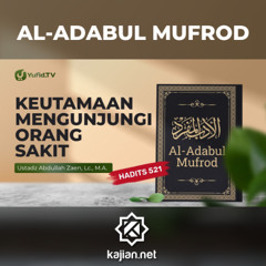 Kajian Hadits: Keutamaan Mengunjungi Orang Sakit (Hadits 521) - Ustadz Abdullah Zaen, Lc., M.A.