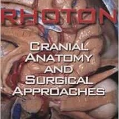 View [EBOOK EPUB KINDLE PDF] Rhoton: Cranial Anatomy and Surgical Approaches : Neurosurgery by M.D.