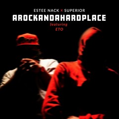 Estee Nack & Superior - AROCKANDAHARDPLACE (feat. Eto)