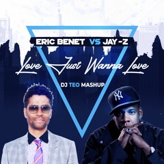 Eric Benet vs Jay-Z - Love Just Wanna Love (Dj Teo Mash Up)
