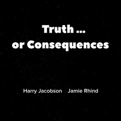 Truth or Consequences - Harry Jacobson / Jamie Rhind