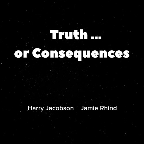 Truth or Consequences - Harry Jacobson / Jamie Rhind