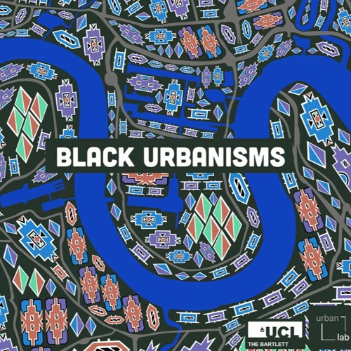 Black Urbanisms - Episode 3: Black Urbanisms, Unsettling and Collectives on the Run