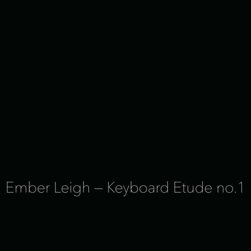 Ember Leigh — Keyboard Etude no.1