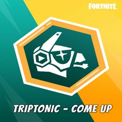 TRIPTONIC - COME UP (FORTNITE RADIO YONDER EXCLUSIVE)