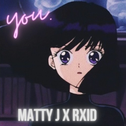 You. (Tokyo Rxid X Matty J)