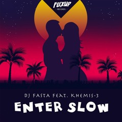 ***OUT NOW - DJ FASTA ft Khemis-3 - Enter Slow (Original Mix)