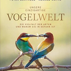 Unsere einzigartige Vogelwelt: Die Vielfalt der Arten und warum sie in Gefahr ist  FULL PDF