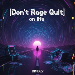 [Don't Rage Quit]on life