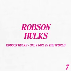 Robson Hulks - Only Girl In The World