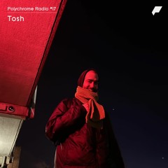 Polychrome Radio - Episode 17 - Tosh
