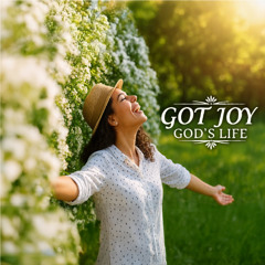 Got Joy, God's Life (Reimagined Version)
