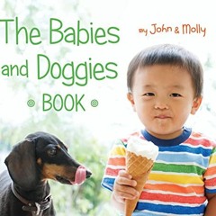 READ PDF ☑️ The Babies and Doggies Book by  John Schindel &  Molly Woodward [KINDLE P