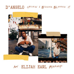 D'ANGELO - CRUISIN' X BUDDHA BLESSED IT MASHUP (ELIJAH EARL Mashup)