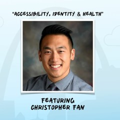 "Accessibility, Identity & Health" featuring Christopher Fan