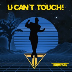 U CAN'T TOUCH!