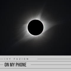 On My Phone featuring Ivy Fuzion