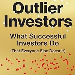 ~Read~[PDF] Outlier Investors: What Successful Investors Do (That Everyone Else Doesn't) - Dani