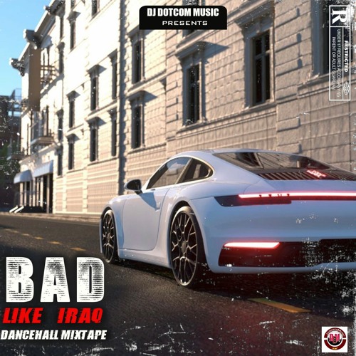 DJ DOTCOM PRESENTS BAD LIKE IRAQ DANCEHALL MIXTAPE (JUNE - 2022) (EXPLICIT)π§¨