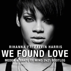 Rihanna Ft. Calvin Harris - We Found Love (MEDEA & Shape Of Mind Bootleg)