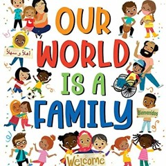 ❤️ Read Our World Is a Family: Our Community Can Change the World by  Miry Whitehill,Jennifer Ja