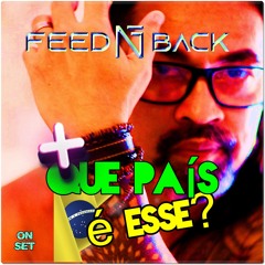 Feed N Back - Que Pais É Esse (Remix)