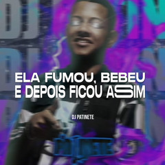 Ela Fumou, Bebeu e Depois Ficou Assim (feat. MC Zuka)