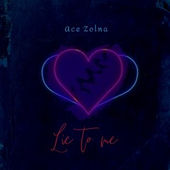 Ace Zolna- Lie to me