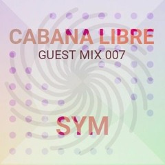SYM - Cabana Libre Guest Mix 007