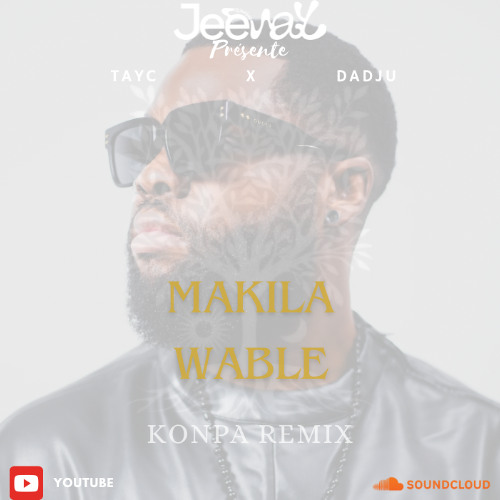 TAYC x DADJU - MAKILA WABLE (JEEWAY KONPA/GOUYAD REMIX) 2024