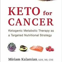 ~Read~[PDF] Keto for Cancer: Ketogenic Metabolic Therapy as a Targeted Nutritional Strategy - M