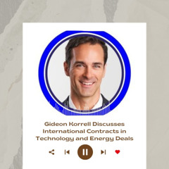 Gideon Korrell Discusses International Contracts in Technology and Energy Deals
