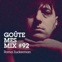 Goûte Mes Mix #92 : Roma Zuckerman