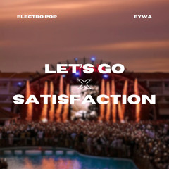 LET'S GO & SATISFACTION (EYWA TRANSITION EDIT) FILTERED DUE TO COPYRIGHTS)