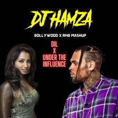 DIL X UNDER THE INFLUENCE | SHREYA GHOSAL | CHRIS BROWN | DJ HAMZA | BOLLYWOOD/ RNB MASHUP