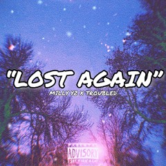 "LOST AGAIN" Milly YZ x Troubled ++*