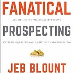 ? Fanatical Prospecting: The Ultimate Guide to Opening Sales Conversations and Filling the Pipe