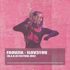 Faouzia - ILOV3YOU (M.A.B.M Festival Mix)