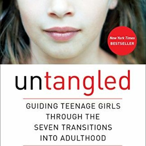 Untangled: Guiding Teenage Girls Through the Seven Transitions into  Adulthood by Lisa Damour, Conversation Starters eBook by dailyBooks - EPUB  Book