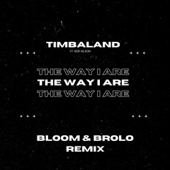Timbaland- The Way I Are (BLOOM & BROLO REMIX)[FREE DL]